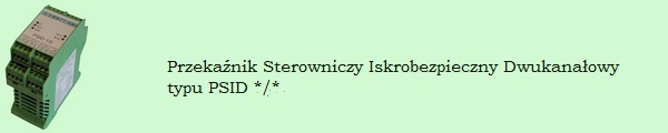 Przekaznik Sterowniczy Iskrobezpieczny Dwukanaowy typu PSID ../..